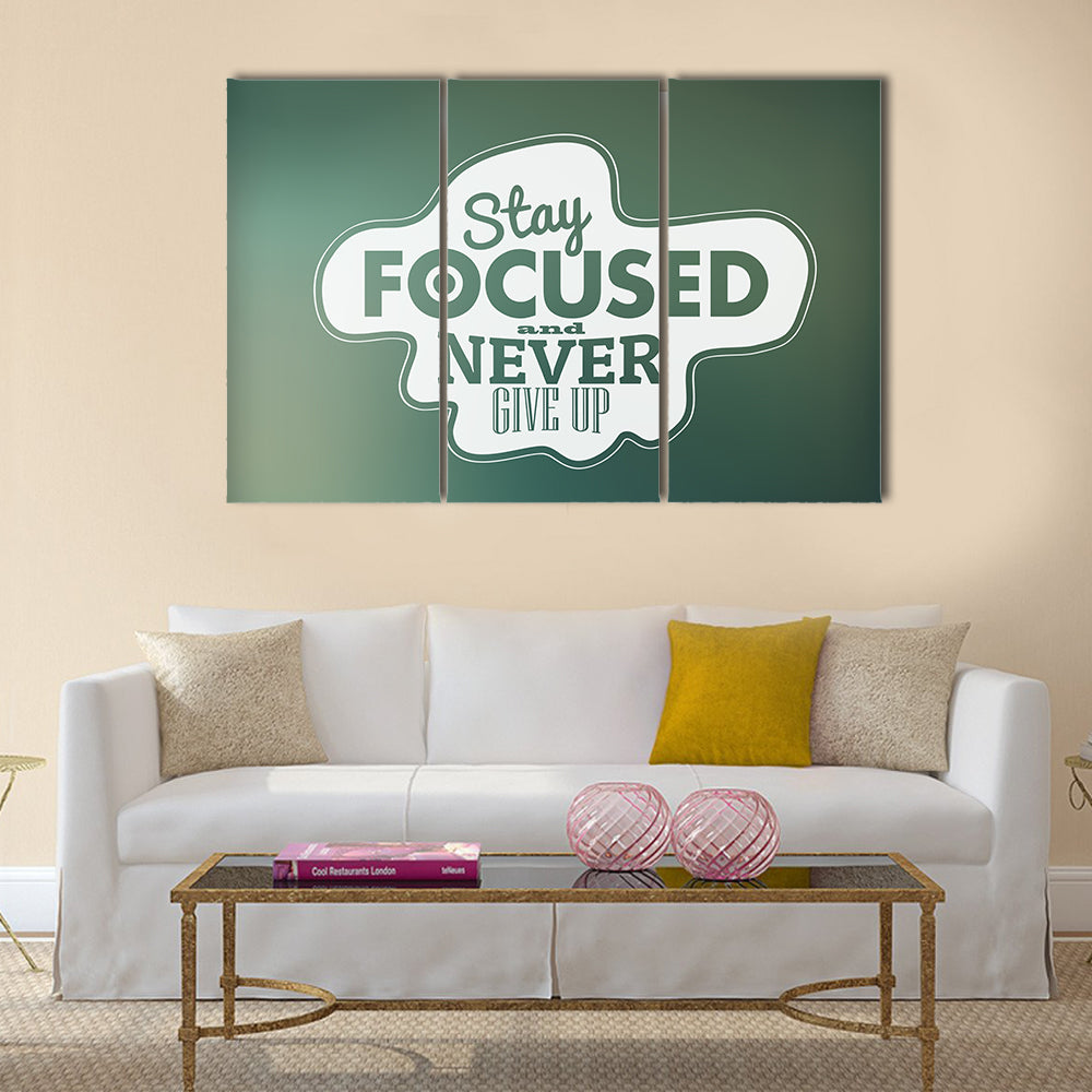 Stay focused and never give up Multi Panel Canvas Wall Art