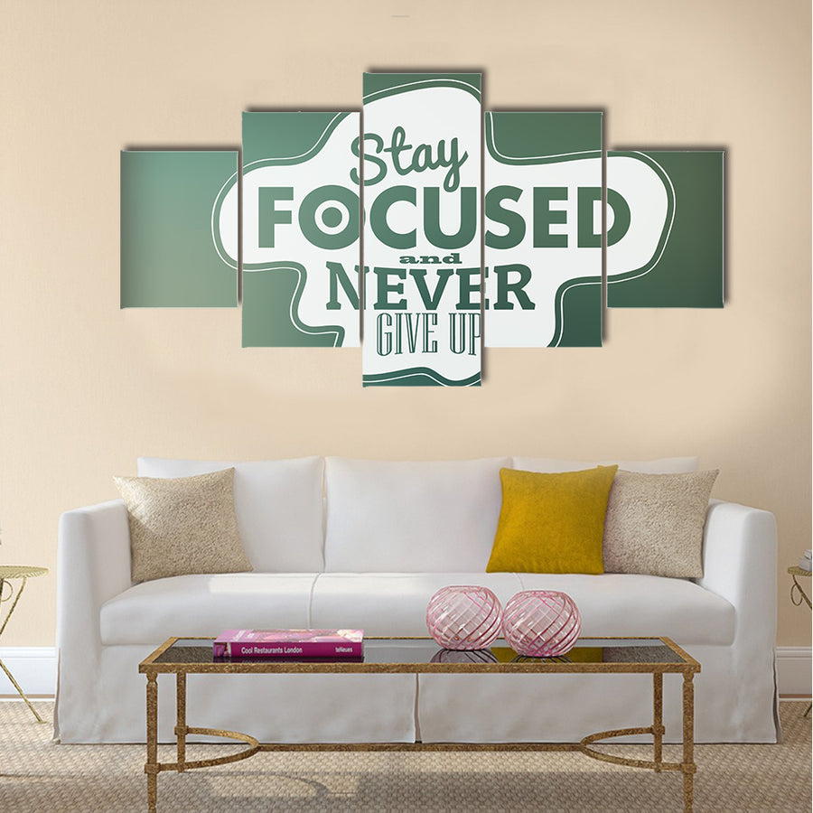 Stay focused and never give up Multi Panel Canvas Wall Art